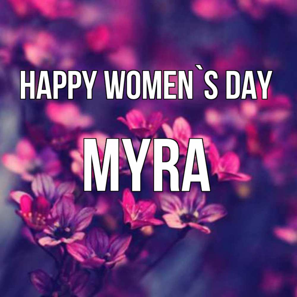 Greetings card с именем, Myra happy women`s day небольшие цветы 1 Greetings with text for free download 